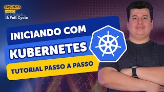 Miniatura do vídeo Iniciando com Kubernetes - Tutorial Passo a Passo, do canal Full Cycle